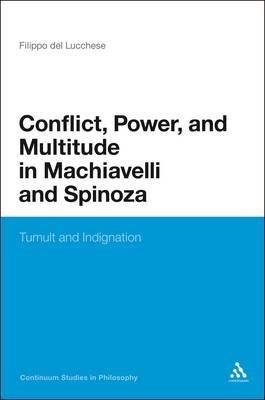 Conflict, Power, and Multitude in Machiavelli and Spinoza: Tumult and Indignation - Filippo Del Lucchese - cover