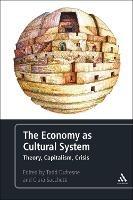 The Economy as Cultural System: Theory, Capitalism, Crisis - cover