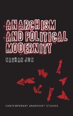 Anarchism and Political Modernity - Nathan Jun - cover