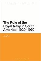 The Role of the Royal Navy in South America, 1920-1970 - Jon Wise - cover