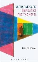 Narrative Care: Biopolitics and the Novel - Arne De Boever - cover