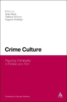 Crime Culture: Figuring Criminality in Fiction and Film - cover