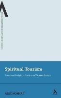 Spiritual Tourism: Travel and Religious Practice in Western Society - Alex Norman - cover