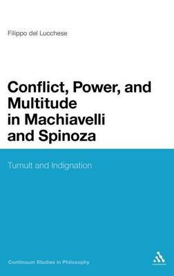 Conflict, Power, and Multitude in Machiavelli and Spinoza: Tumult and Indignation - Filippo Del Lucchese - cover