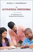 The Active/Ethical Professional: A Framework for Responsible Educators - Michael G. Gunzenhauser - cover