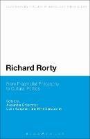 Richard Rorty: From Pragmatist Philosophy to Cultural Politics - cover