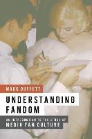 Understanding Fandom: An Introduction to the Study of Media Fan Culture - Mark Duffett - cover