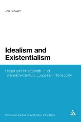 Idealism and Existentialism: Hegel and Nineteenth- and Twentieth-Century European Philosophy - Jon Stewart - cover