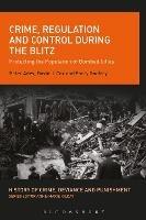 Crime, Regulation and Control During the Blitz: Protecting the Population of Bombed Cities - Peter Adey,David J. Cox,Barry Godfrey - cover