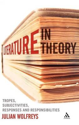 Literature, In Theory: Tropes, Subjectivities, Responses and Responsibilities - Julian Wolfreys - cover