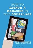 How to Launch a Magazine in this Digital Age - Mary Hogarth - cover