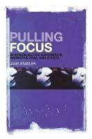 Pulling Focus: Intersubjective Experience, Narrative Film, and Ethics - Jane Stadler - cover