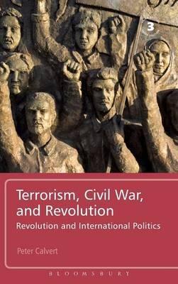 Terrorism, Civil War, and Revolution: Revolution and International Politics, 3rd Edition - Peter Calvert - cover