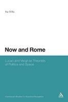 Now and Rome: Lucan and Vergil as Theorists of Politics and Space - Ika Willis - cover