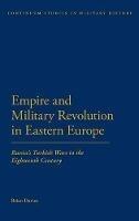 Empire and Military Revolution in Eastern Europe: Russia's Turkish Wars in the Eighteenth Century - Brian Davies - cover