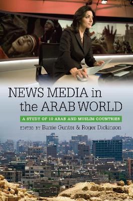 News Media in the Arab World: A Study of 10 Arab and Muslim Countries - cover