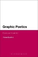 Graphic Poetics: Poetry as Visual Art - Richard Bradford - cover