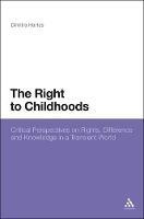 The Right to Childhoods: Critical Perspectives on Rights, Difference and Knowledge in a Transient World - Dimitra Hartas - cover