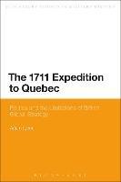The 1711 Expedition to Quebec: Politics and the Limitations of British Global Strategy - Adam Lyons - cover