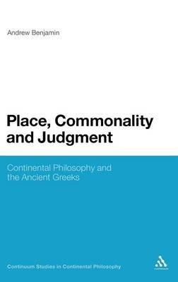 Place, Commonality and Judgment: Continental Philosophy and the Ancient Greeks - Andrew Benjamin - cover