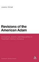 Revisions of the American Adam: Innocence, Identity and Masculinity in Twentieth Century America - Jonathan Mitchell - cover