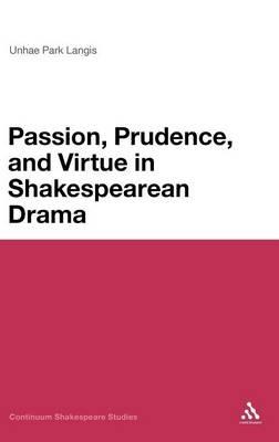 Passion, Prudence, and Virtue in Shakespearean Drama - Unhae Park Langis - cover