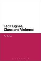 Ted Hughes, Class and Violence - Paul Bentley - cover