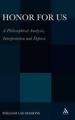 Honor For Us: A Philosophical Analysis, Interpretation and Defense - William Lad Sessions - cover