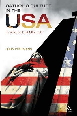 Catholic Culture in the USA: In and Out of Church - John Portmann - cover