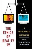 The Ethics of Reality TV: A Philosophical Examination - cover
