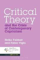 Critical Theory and the Crisis of Contemporary Capitalism - Heiko Feldner,Fabio Vighi - cover