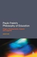 Paulo Freire's Philosophy of Education: Origins, Developments, Impacts and Legacies - Jones Irwin - cover