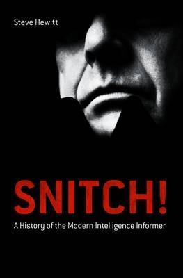Snitch!: A History of the Modern Intelligence Informer - Steve Hewitt - cover