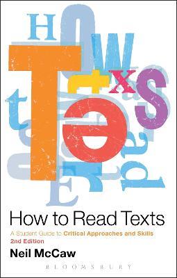 How to Read Texts: A Student Guide to Critical Approaches and Skills - Neil McCaw - cover