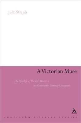 A Victorian Muse: The Afterlife of Dante's Beatrice in Nineteenth-Century Literature - Julia Straub - cover