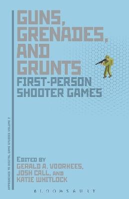 Guns, Grenades, and Grunts: First-Person Shooter Games - cover