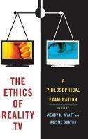 The Ethics of Reality TV: A Philosophical Examination - cover