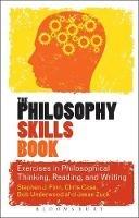 The Philosophy Skills Book: Exercises in Philosophical Thinking, Reading, and Writing - Stephen J. Finn,Chris Case,Bob Underwood - cover