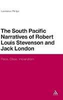 The South Pacific Narratives of Robert Louis Stevenson and Jack London: Race, Class, Imperialism - Lawrence Phillips - cover