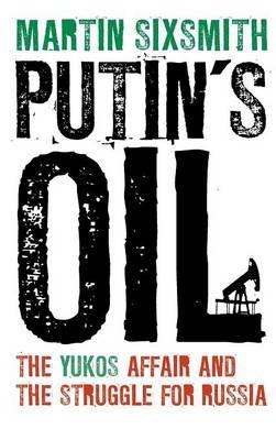 Putin's Oil: The Yukos Affair and the Struggle for Russia - Martin Sixsmith - cover