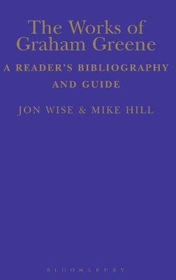 The Works of Graham Greene: A Reader's Bibliography and Guide - Mike Hill,Jon Wise - cover