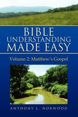 Bible Understanding Made Easy, Vol 2: Matthew's Gospel - Anthony L Norwood - cover