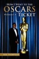 How I Went to the Oscars Without a Ticket - Dee Thompson - cover