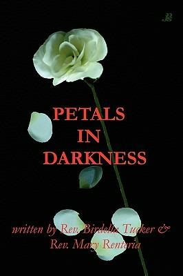 Petals in Darkness - A Birdella a Tucker & Mary Renteria,Birdella a Tucker & Mary Renteria - cover