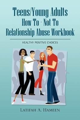 Teens/Young Adults How to - Not to Relationship Abuse Workbook - Latifah A Hameen - cover