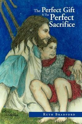 The Perfect Gift &The Perfect Sacrifice - Ruth Bradford - cover