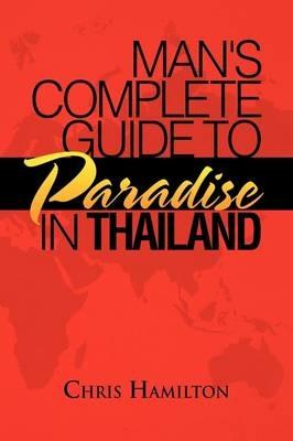 Man's Complete Guide to Paradise in Thailand - Chris Hamilton - cover