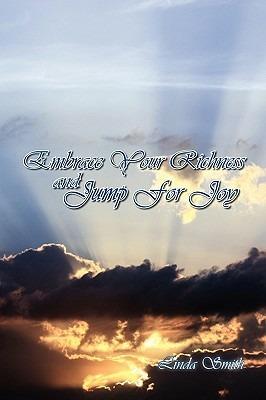 Embrace Your Richness and Jump for Joy - Linda Smith - cover