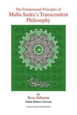 The Fundamental Principles of Mulla Sadra's Transcendent Philosophy