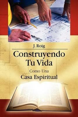 Construyendo Tu Vida Como Una Casa Espiritual - J Roig - cover